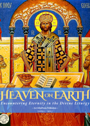 Heaven On Earth: Experiencing Eternity in the Divine Liturgy